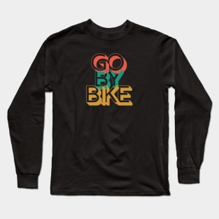 Go By Bike Cycling Shirt, Go By Bike Cycling T-Shirt, Funny Cycling T-shirts, Cycling Gifts, Cycling Lover, Fathers Day Gift, Dad Birthday Gift, Cycling Humor, Cycling, Cycling Dad, Cyclist Birthday, Cycling, Cycling Mom Gift Long Sleeve T-Shirt